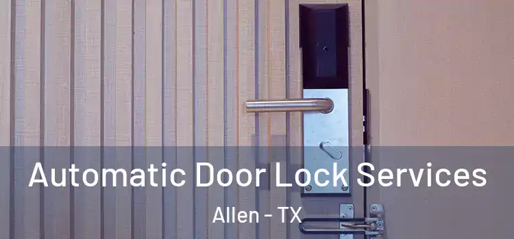  Automatic Door Lock Services Allen - TX