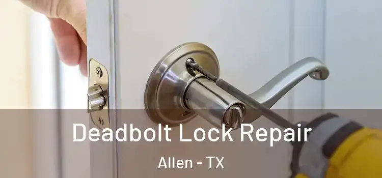  Deadbolt Lock Repair Allen - TX