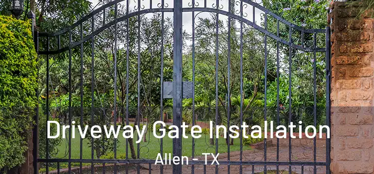 Driveway Gate Installation Allen - TX