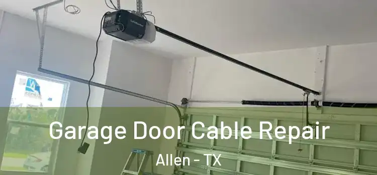  Garage Door Cable Repair Allen - TX