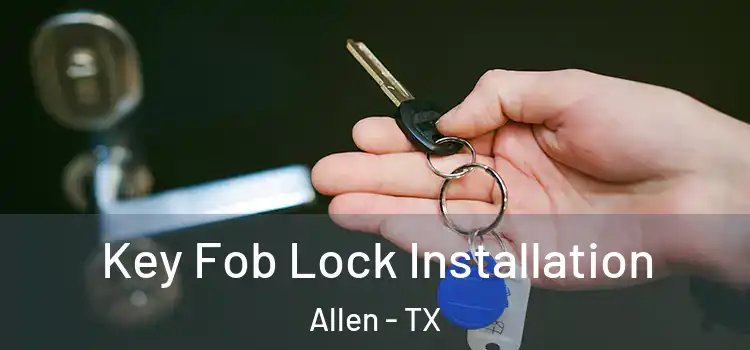  Key Fob Lock Installation Allen - TX