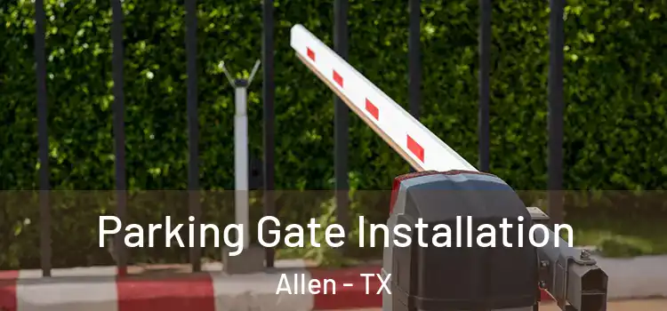 Parking Gate Installation Allen - TX