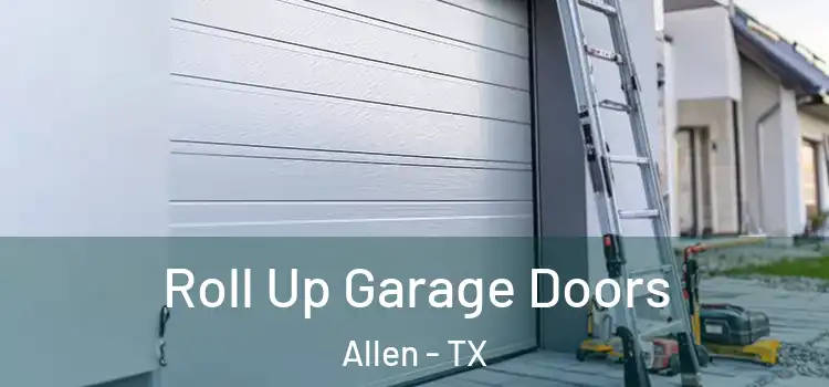  Roll Up Garage Doors Allen - TX