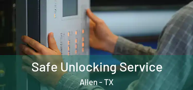 Safe Unlocking Service Allen - TX