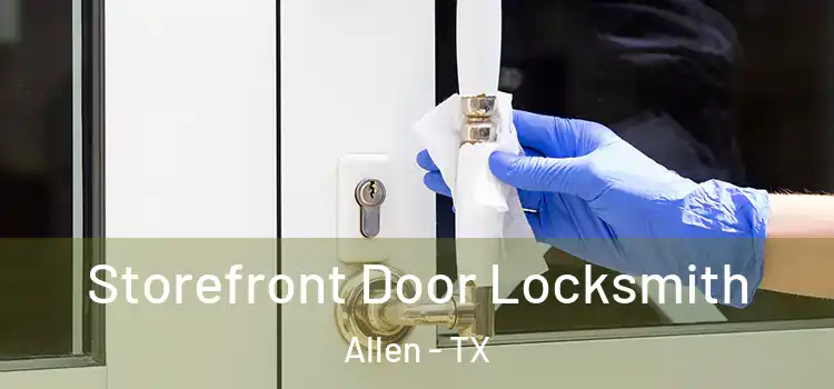 Storefront Door Locksmith Allen - TX