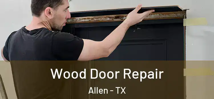 Wood Door Repair Allen - TX